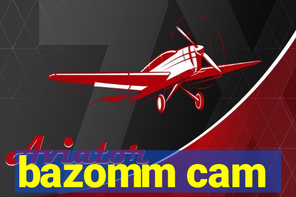 bazomm cam