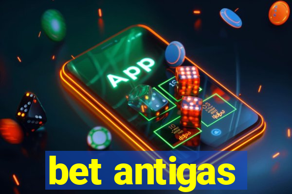 bet antigas