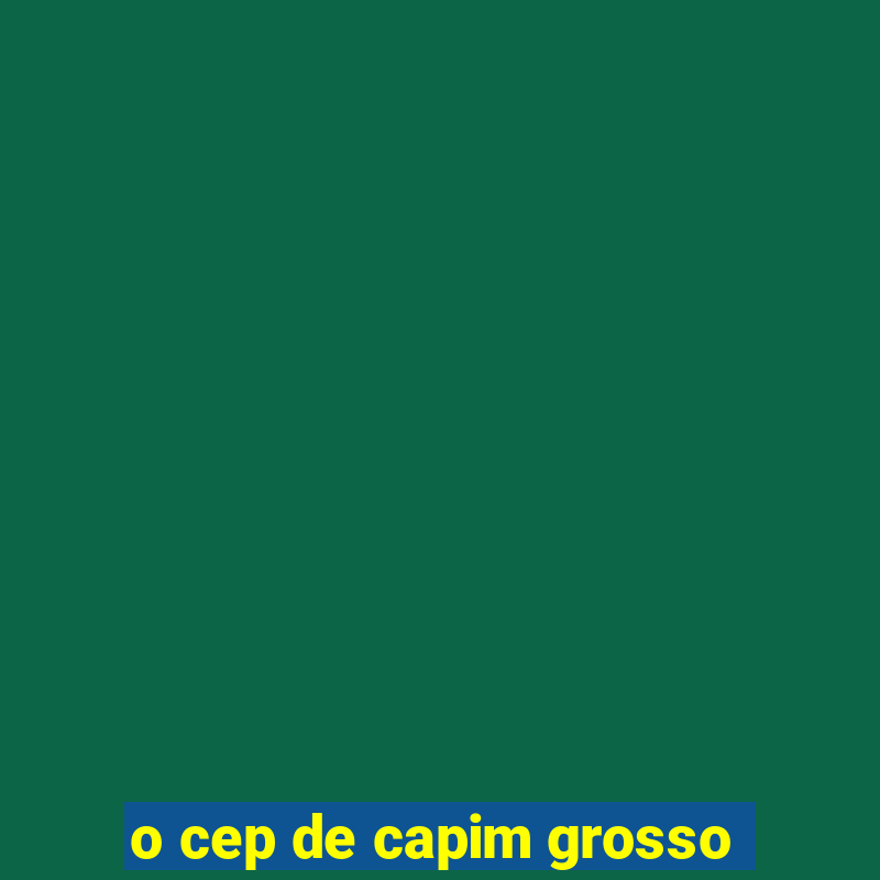 o cep de capim grosso