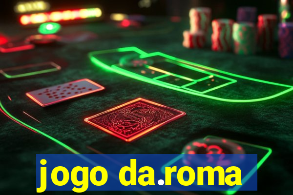 jogo da.roma