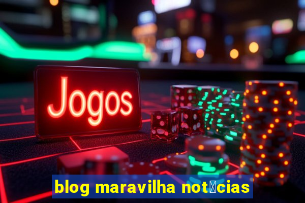 blog maravilha not铆cias