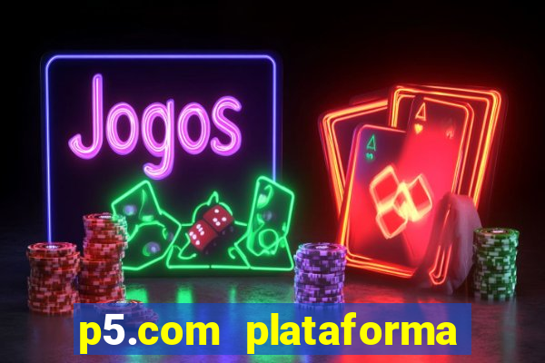 p5.com plataforma de jogos