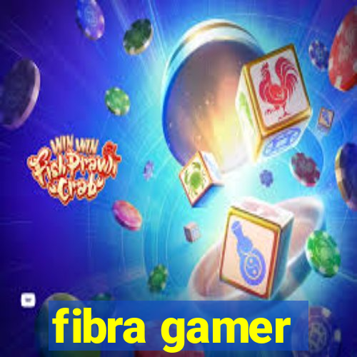 fibra gamer