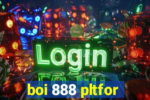 boi 888 pltfor