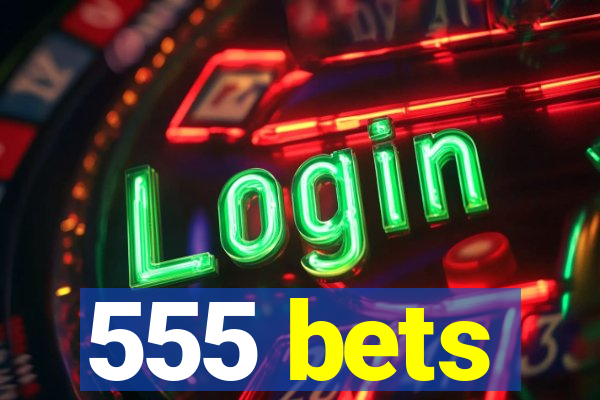 555 bets