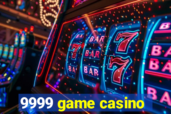 9999 game casino