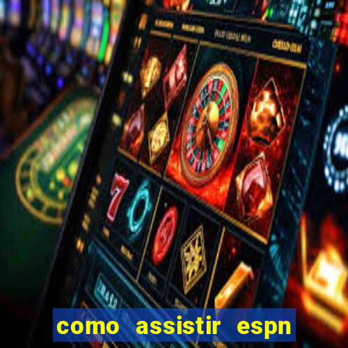 como assistir espn no pc