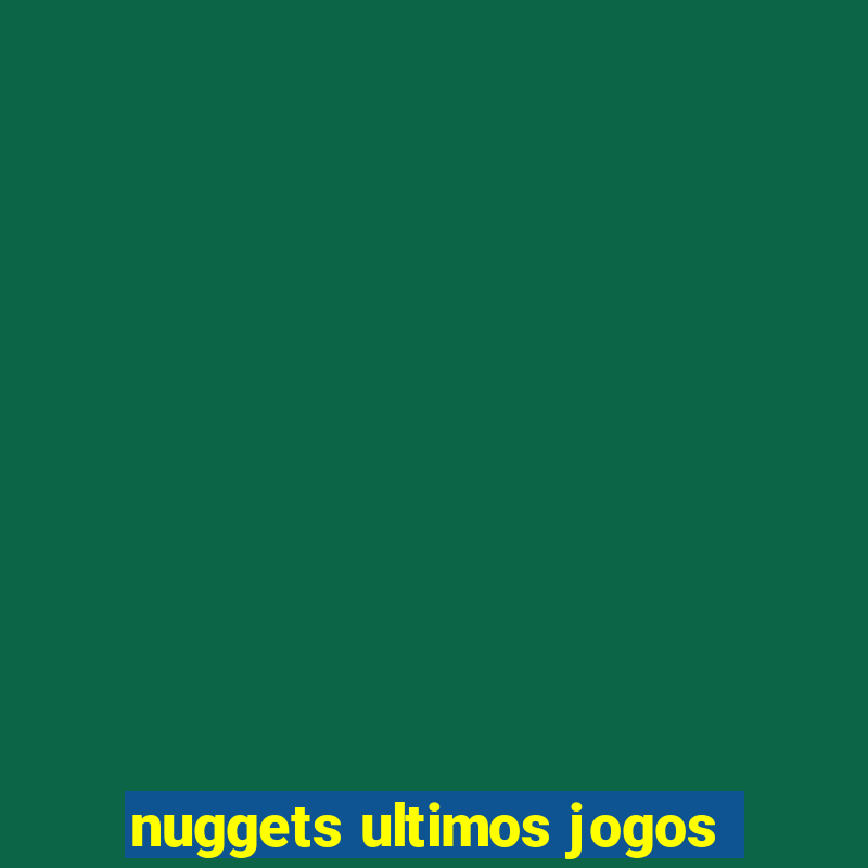 nuggets ultimos jogos