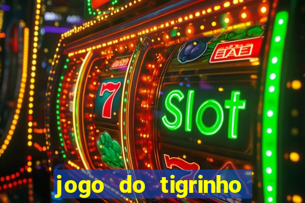 jogo do tigrinho oficial 茅 confi谩vel