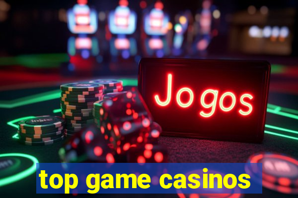 top game casinos