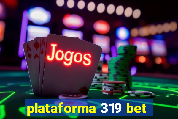 plataforma 319 bet