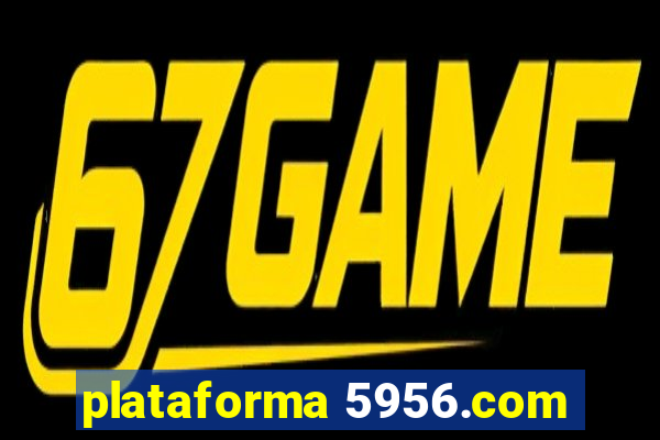 plataforma 5956.com