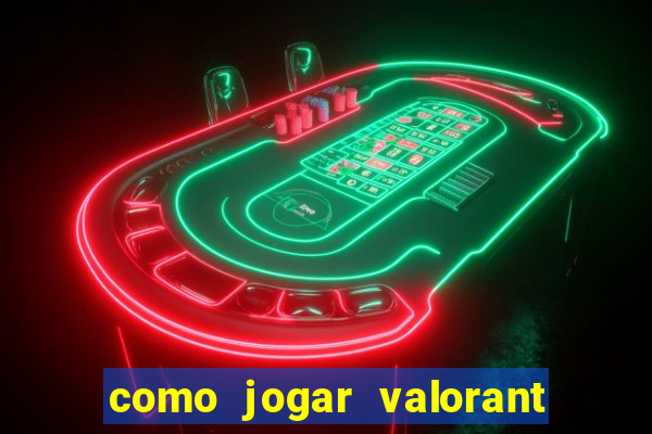 como jogar valorant em servidor americano