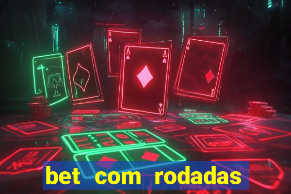 bet com rodadas gratis sem deposito