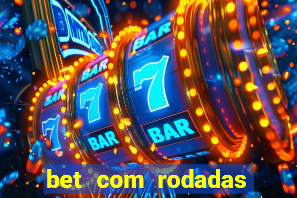 bet com rodadas gratis sem deposito