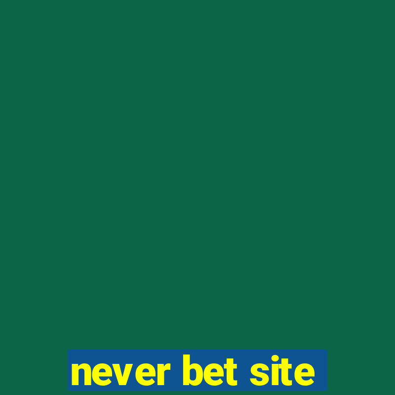 never bet site