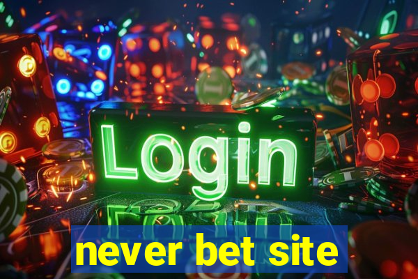 never bet site