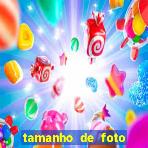 tamanho de foto normal 10x15