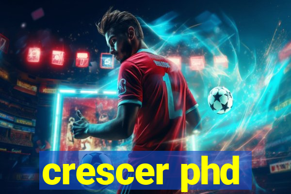 crescer phd