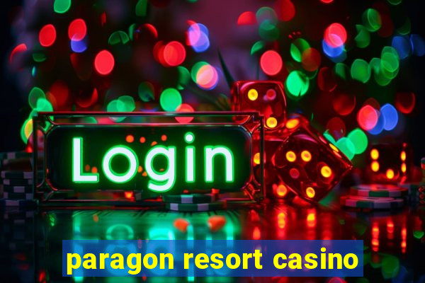 paragon resort casino