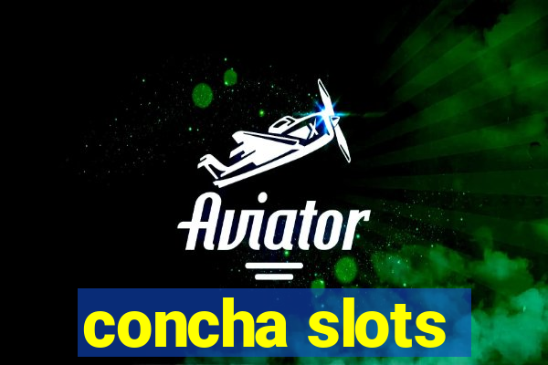 concha slots