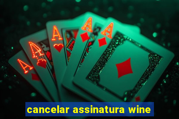 cancelar assinatura wine