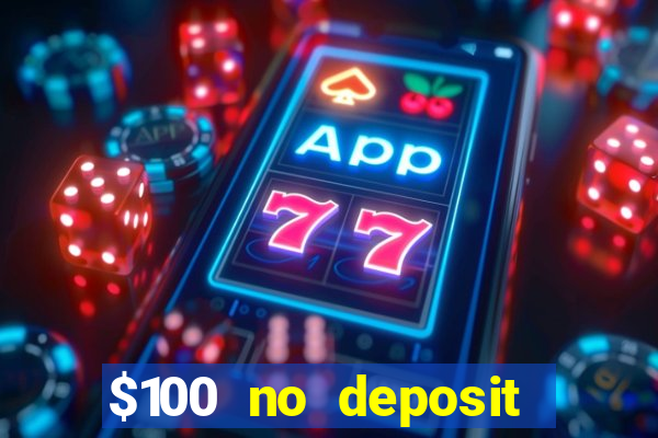 $100 no deposit bonus casino