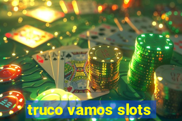 truco vamos slots