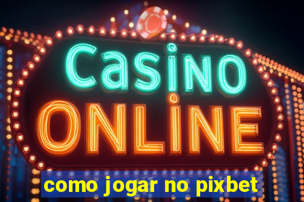 como jogar no pixbet