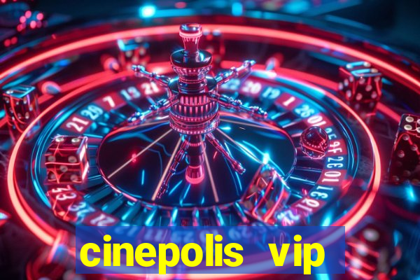 cinepolis vip parque shopping