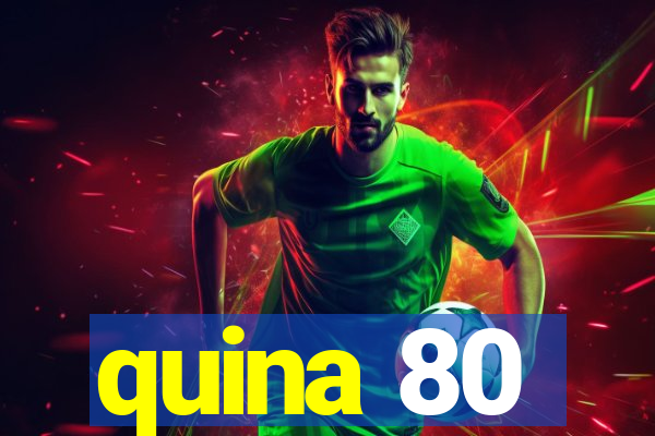 quina 80