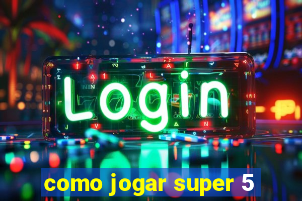 como jogar super 5