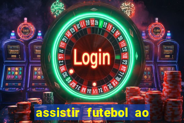 assistir futebol ao vivo sem travar