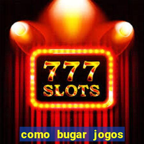 como bugar jogos de cassino