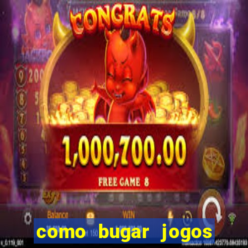 como bugar jogos de cassino