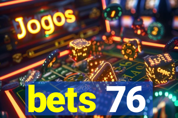 bets 76