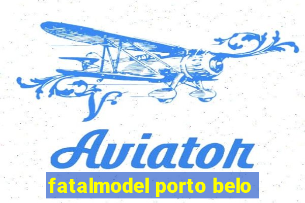 fatalmodel porto belo