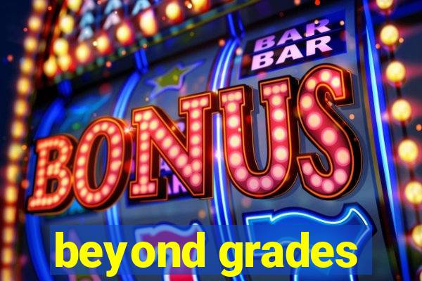 beyond grades