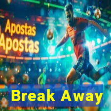 Break Away