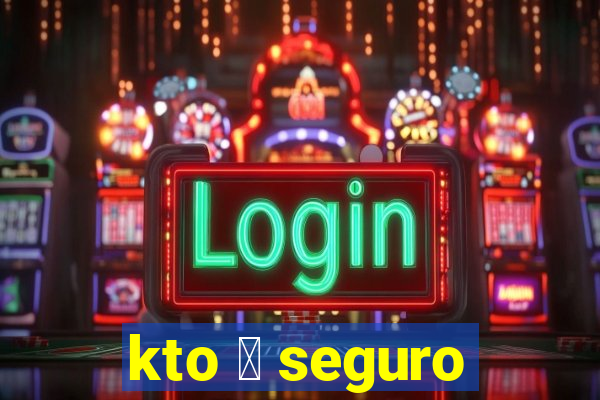 kto 茅 seguro