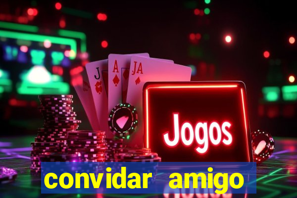 convidar amigo estrela bet