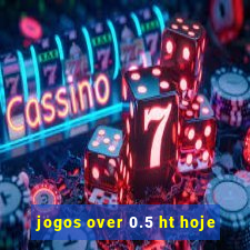 jogos over 0.5 ht hoje