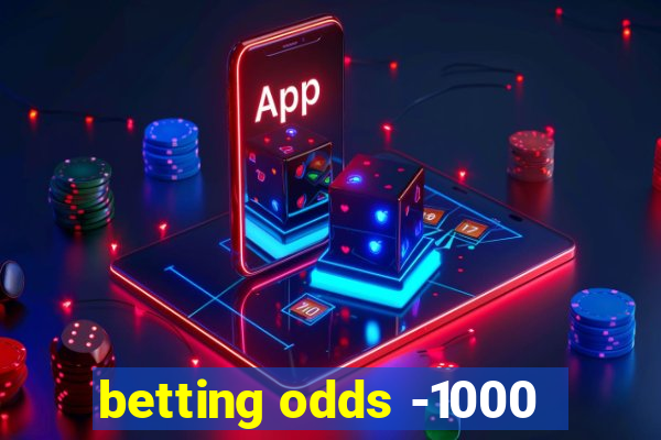 betting odds -1000