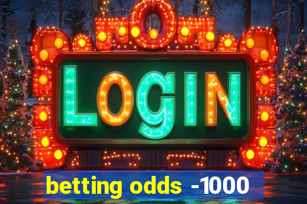 betting odds -1000