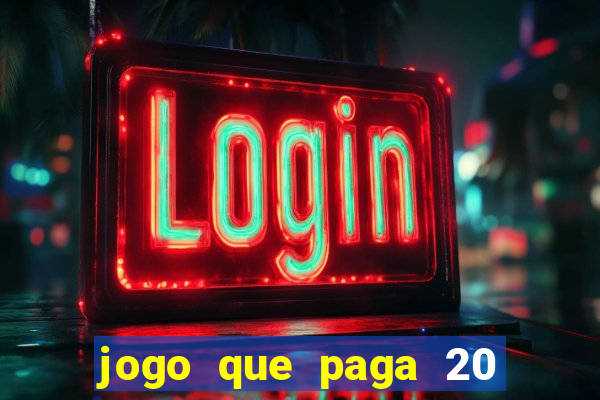 jogo que paga 20 reais para se cadastrar