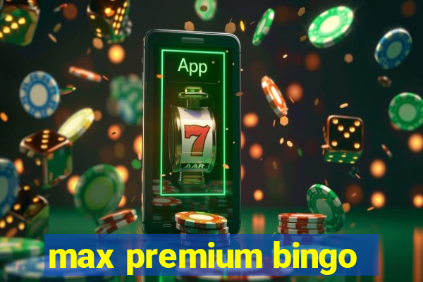 max premium bingo