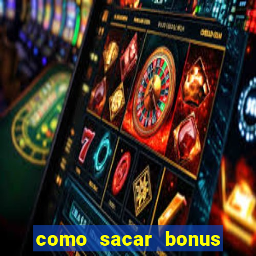 como sacar bonus no vai de bet