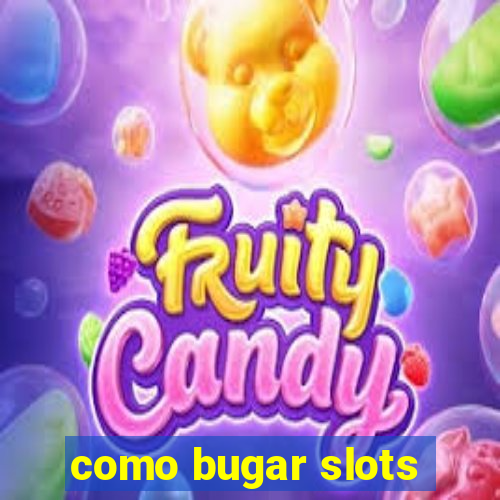 como bugar slots