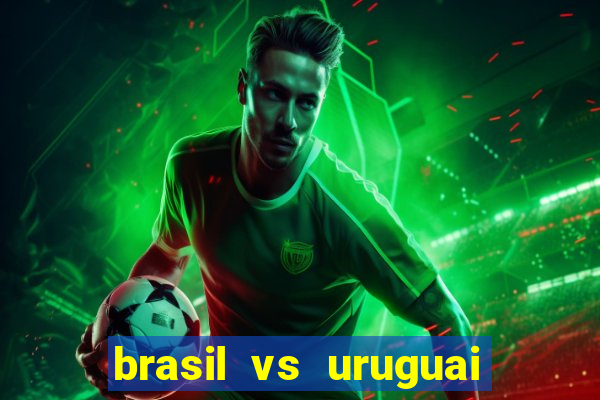 brasil vs uruguai ao vivo multicanais