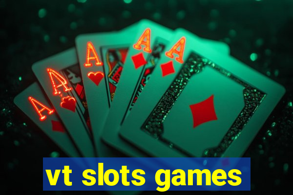 vt slots games